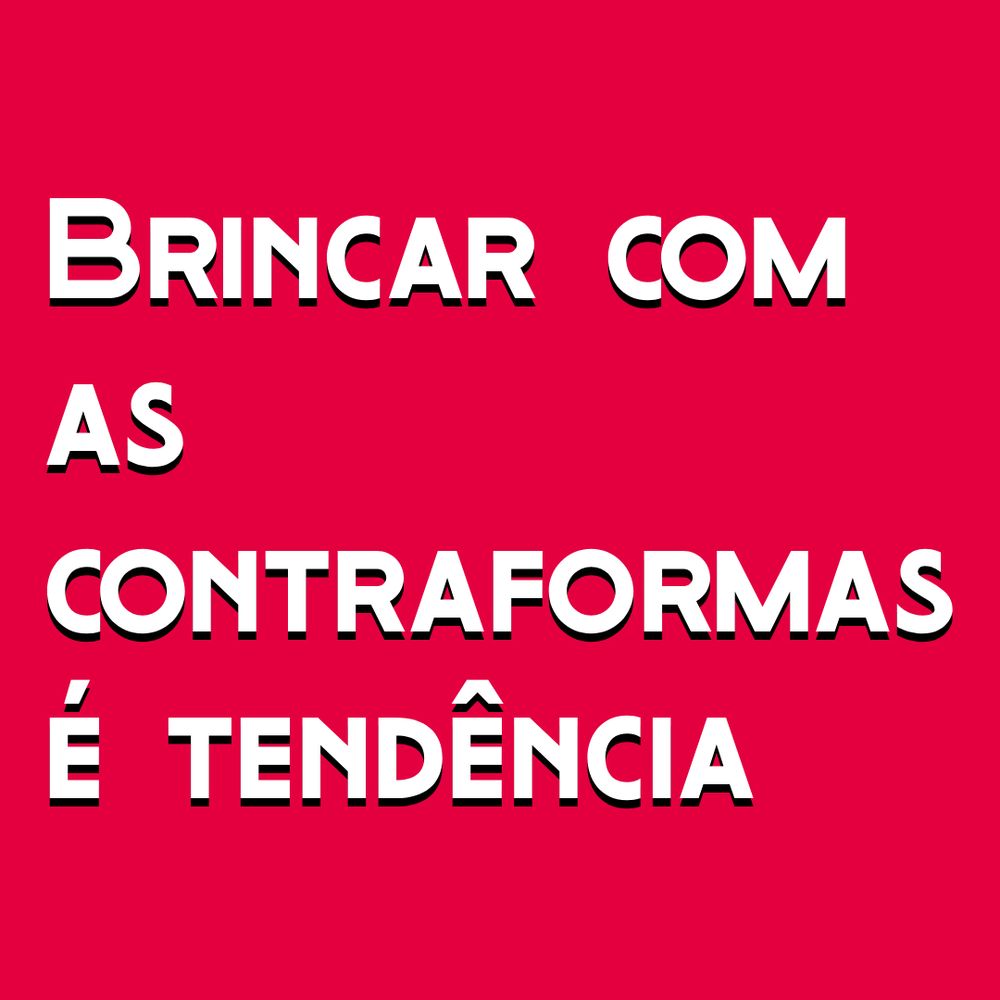 White text on red magenta background:
Brincar com as contraformas é tendência