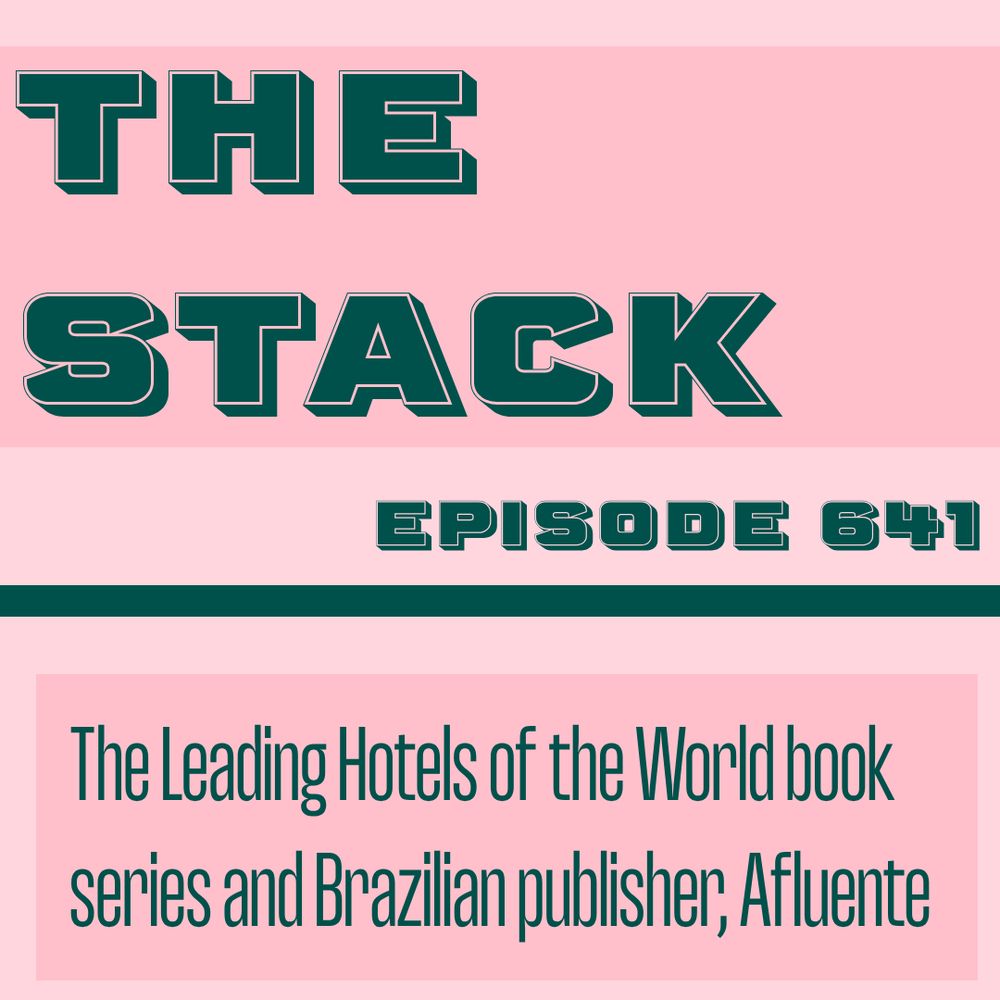 Green text on pink background:
The Stack
Episode 641
The Leading Hotels of the World book series and Brazilian publisher, Afluente