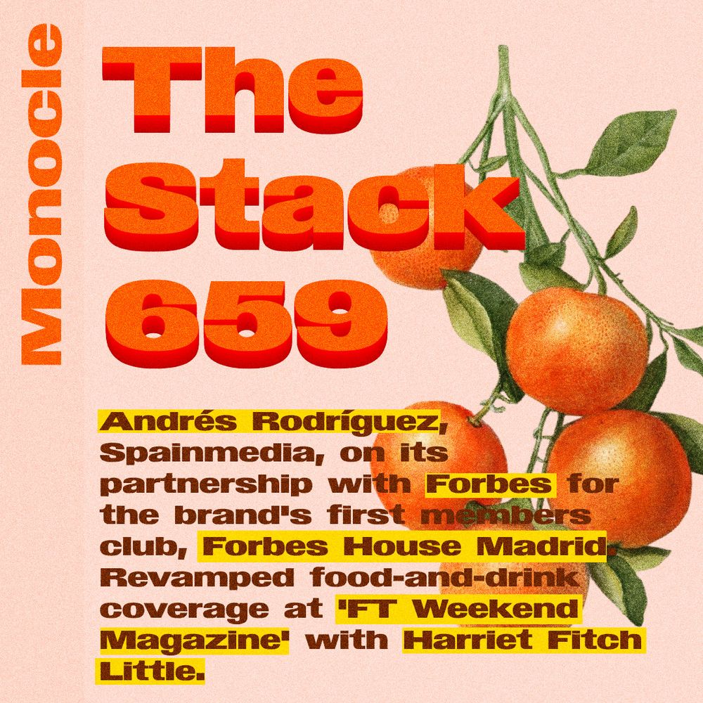Orange text on pink background:
The Stack 659
#Monocle 
Brown text with words with yellow background on pink background:
Andrés Rodríguez, Spainmedia, on its partnership with Forbes for the brand’s first members club, Forbes House Madrid. 
Revamped food-and-drink coverage at ‘FT Weekend Magazine’ with Harriet Fitch Little.
Background illustration: Oranges with leaves