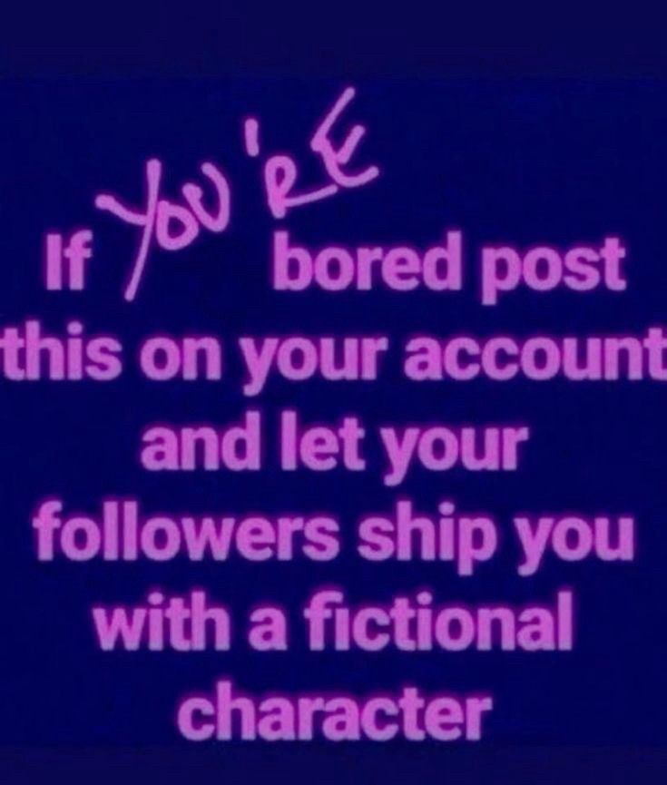 If you’re bored, post this on your account and let your followers ship you with a fictional character.