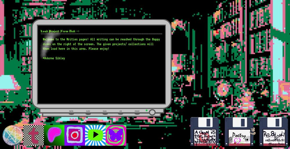 A screenshot of my personal website on Neocities. This shows the homepage for my Writies page. It is made to look like a computer complete with terminal green text inside of a monitor, and even glare! In the bottom right are three drawings of floppy disks. The far right reads Read Only Memories: Electronic, the middle one simply reads Poetry and has a skull, a rose and thorny vine going through a heart, and a gravestone on the label. Growing on the side are some bracket fungi. Left of this is a floppy disk which reads A Gun is the Thing With Feathers, and behind the words is a spray painted stencil drawing of a lion in red paint.
