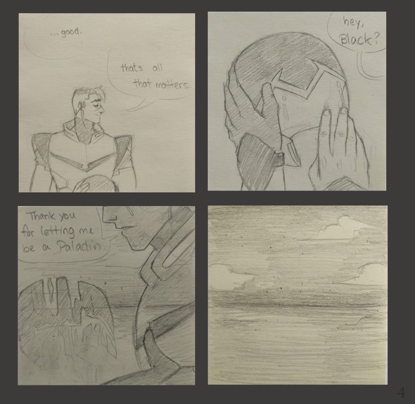S: ...good. That's all that matters.

S: Hey, Black?

S: Thank you for letting me be a paladin. (Shiro fades away)