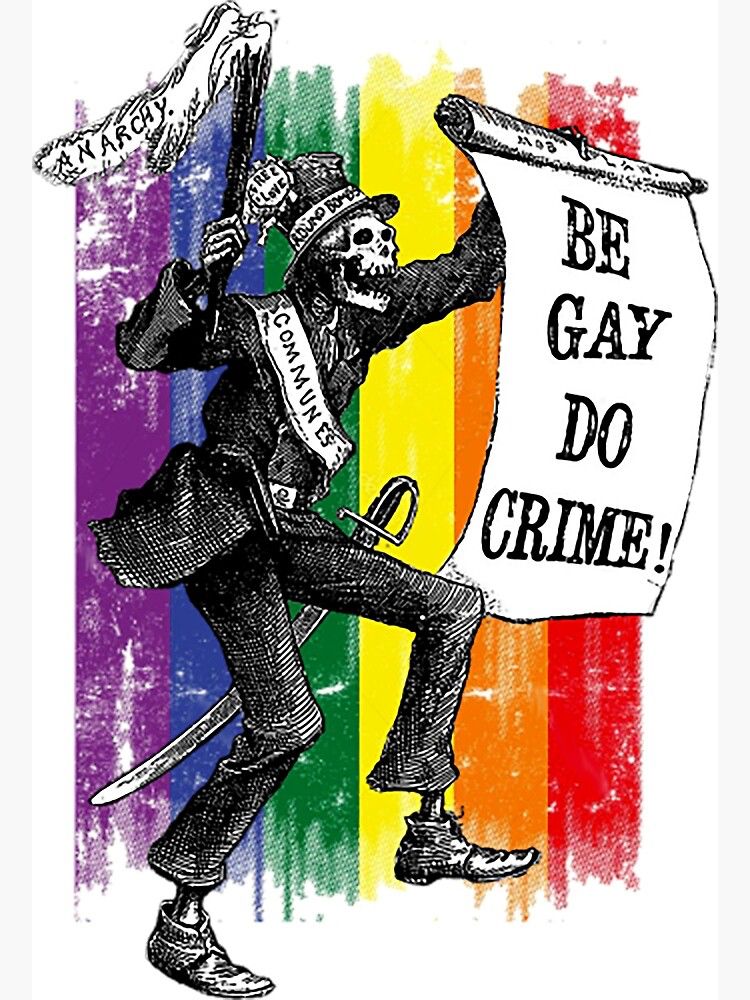 A skeleton dressed as an anarchist holding up a sign that says "be gay, do crime!" in front of a rainbow backdrop 