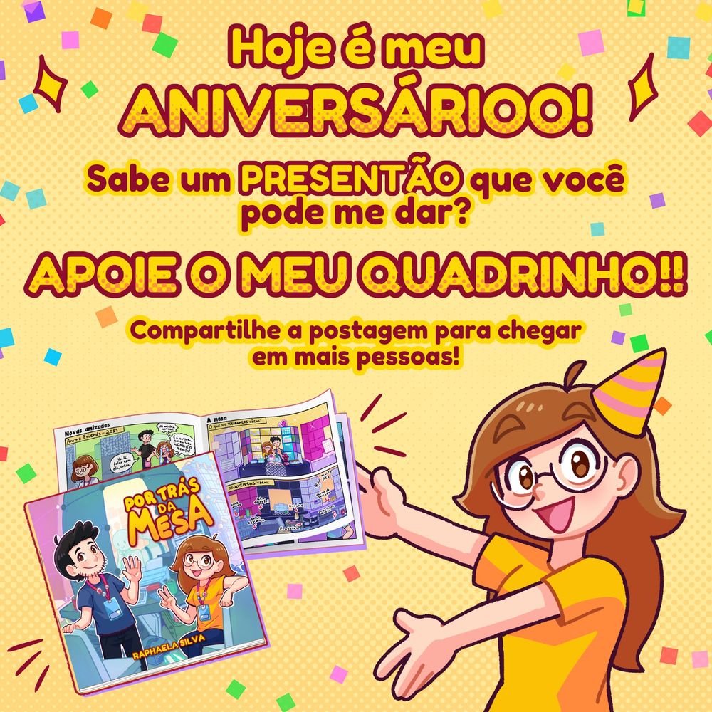 Postagem dizendo:

Hoje é meu ANIVERSÁRIOO!

Sabe um PRESENTÃO que você pode me dar?

APOIE O MEU QUADRINHO!!

Compartilhe a postagem para chegar em mais pessoas!
