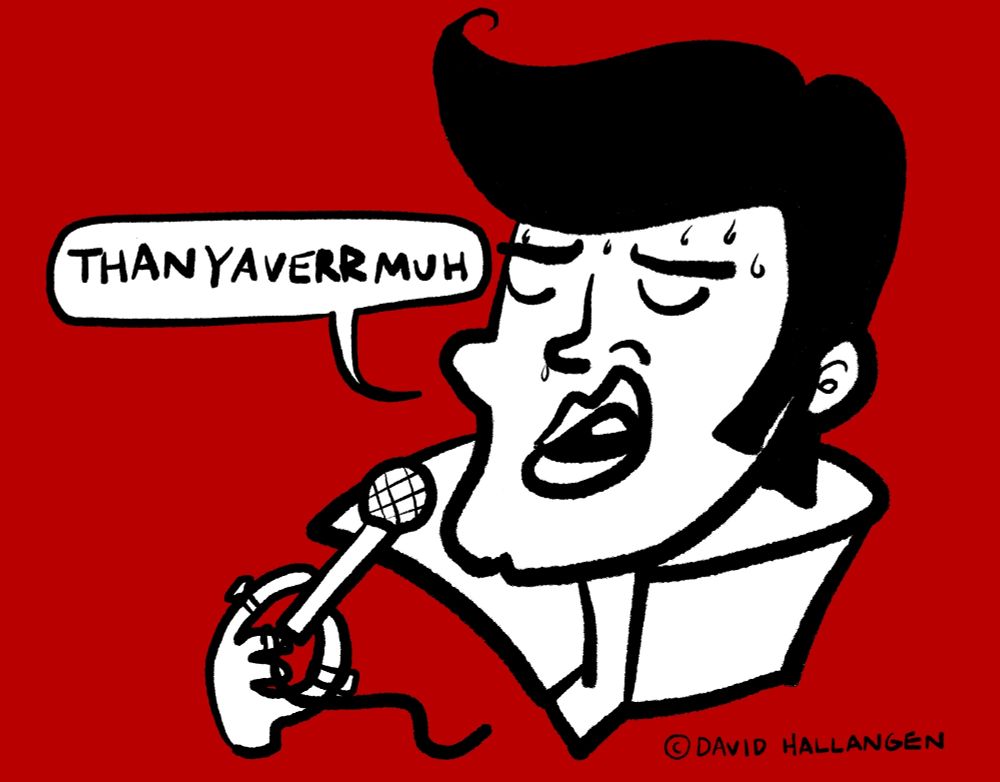 Illustration of Elvis saying "thanyaverrmuh"
By David Hallangen