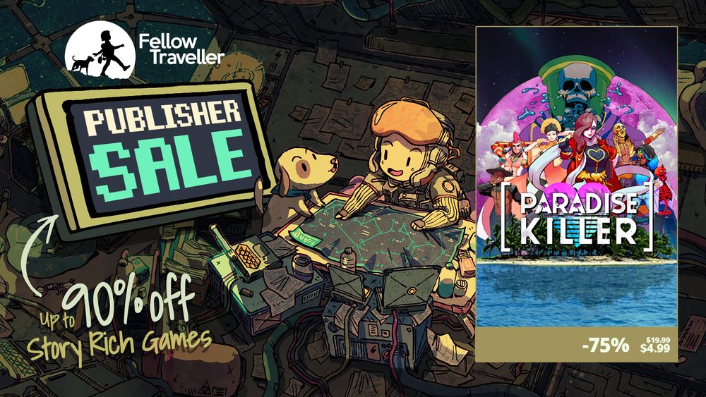 Fellow Traveller Publisher sale key art. The image says,  "Fellow Traveller Publisher Sale, up to 90% off story rich games."

Paradise Killer is 75% off, down from $19.99 to $4.99.
