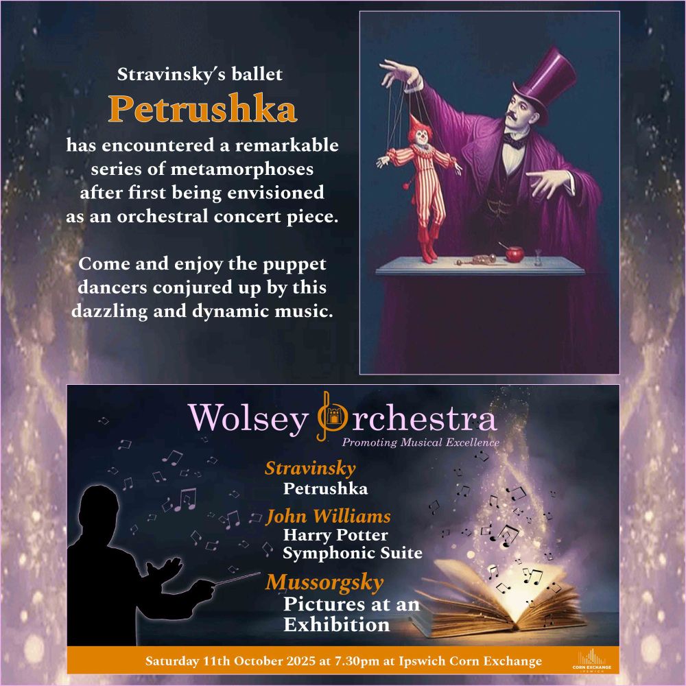 Composite image. In the top left is text which reads: Stravinsky's ballet, Petrushka, has encountered a remarkable series of metamorphoses after first being envisioned as an orchestra concert piece. Come and enjoy the puppet dancers conjured up by this dazzling and dynamic music.

In the top right is a picture of a magician in a purple cloak and top hat working a red-and-white striped Punch-like puppet.

In the lower half is our event banner with our logo (in pink and orange) at the top, and the date (Saturday 11 October 2025 at 7.30pm) at the bottom (in white text on an orange strip) with the Corn Exchange logo to the right. Composers (in orange) and pieces (in white) are listed in the centre. The background is dark blue, with the silhouette of a conductor to the left, and a yellow-paged open book to the right. Musical notes are rising from the conductor's baton and from the book. 