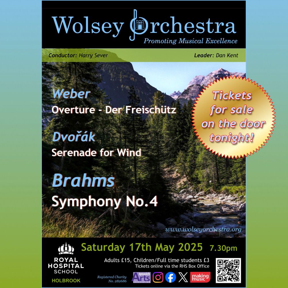 Concert poster with Wolsey Orchestra logo (in blue) at the top, and Conductor Harry Sever and Leader Dan Kent in a green strip beneath. The venue logo, Royal Hospital School (in white) is at the boot, with the date (Saturday 17 May 2025 at 7.30pm in green), together with ticket prices (£15 and £3) and social media icons. Composers (in blue) and pieces (in white) are listed in the centre. The background photograph (by Lorenzo Alessio Messina, taken at Rocky Mountain National Park) shows a stream flowing through a rocky, forested area, with mountains visible in the background.

Overlaid on the right is a gold circle with white text reading: Tickets for sale on the door tonight.