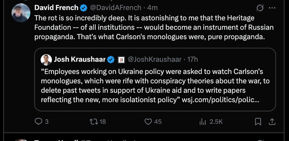 The rot is so incredibly deep. It is astonishing to me that the Heritage Foundation -- of all institutions -- would become an instrument of Russian propaganda. That's what Carlson's monologues were, pure propaganda.