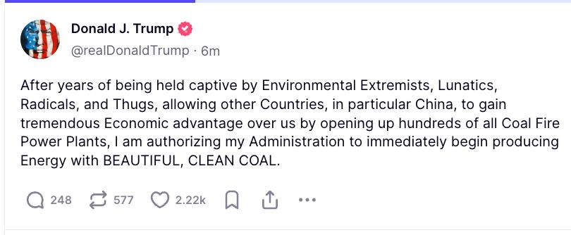 After years of being held captive by Environmental Extremists, Lunatics, Radicals, and Thugs, allowing other Countries, in particular China, to gain tremendous Economic advantage over us by opening up hundreds of all Coal Fire Power Plants, I am authorizing my Administration to immediately begin producing Energy with BEAUTIFUL, CLEAN COAL.