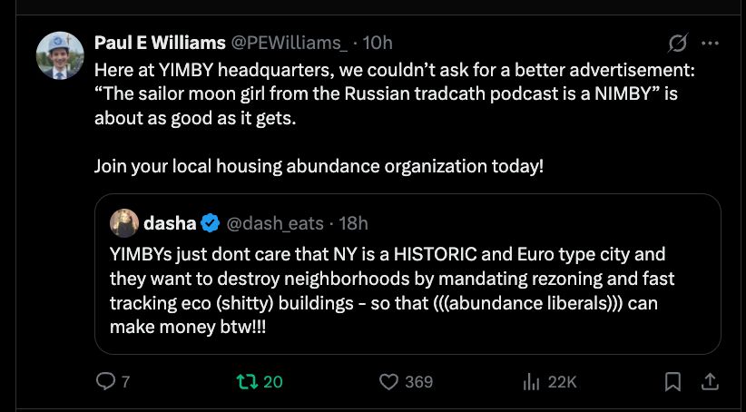 Here at YIMBY headquarters, we couldn’t ask for a better advertisement: “The sailor moon girl from the Russian tradcath podcast is a NIMBY” is about as good as it gets.

Join your local housing abundance organization today!