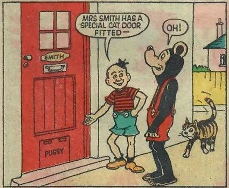 Buster shows Biffo the cat door Mrs. Smith had installed in her front door, cleverly labeled "Pussy". Biffo is astonished and impressed by Mrs. Smith's Special Pussy Door.
BIFFO: Mrs. Smith has a special cat door fitted--
BIFFO: Oh!