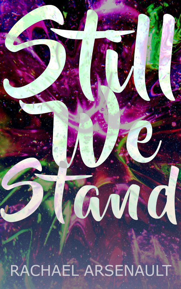 White text superimposed over a green and purple galaxy background reads: 'Still We Stand." At the bottom of the image is the author name, Rachael Arsenault.