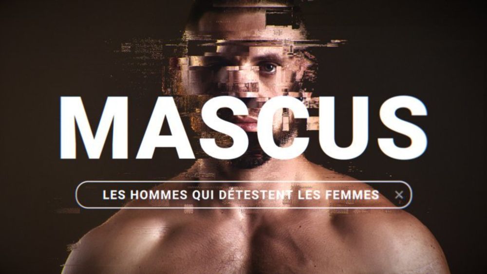 Mascus, les hommes qui détestent les femmes Mascus, les hommes qui détestent les femmes - Le documentaire