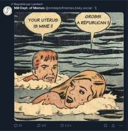 Meme "your uterus is mine" "gross a republican" Republié par 
Lambert

‪NM Dept. of Memes‬
 ‪@nmdeptofmemes.bsky.social‬
· 1j