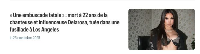 « Une embuscade fatale » : mort à 22 ans de la chanteuse et influenceuse Delarosa, tuée dans une fusillade à Los Angeles
le 25 novembre 2025 - image de la chanteuse en soutif. 