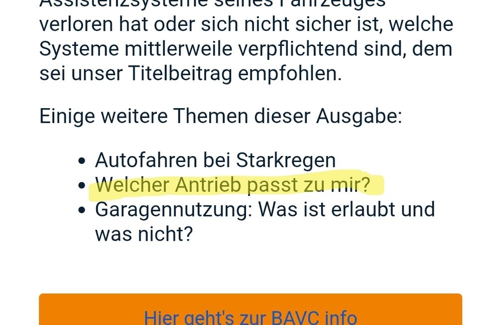 Ausschnitt aus einer E-Mail des Automobilclubs BAVC:
Einige weitere Themen dieser Ausgabe:
- Autofahren bei Starkregen
- Welcher Antrieb passt zu mir?
- Garagennutzung: Was ist erlaubt und was nicht?

Der Satz "Welcher Antrieb passt zu mir?" ist mit Textmarker hervorgehoben.
