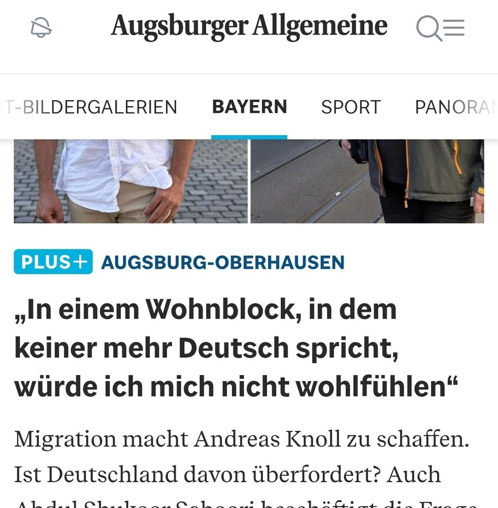 Screenshot eines Artikel-Teasers der Augsburger Allgemeinen:
,,In einem Wohnblock, in dem
keiner mehr Deutsch spricht,
würde ich mich nicht wohlfühlen"
Migration macht Andreas Knoll zu schaffen. Ist Deutschland davon überfordert? 