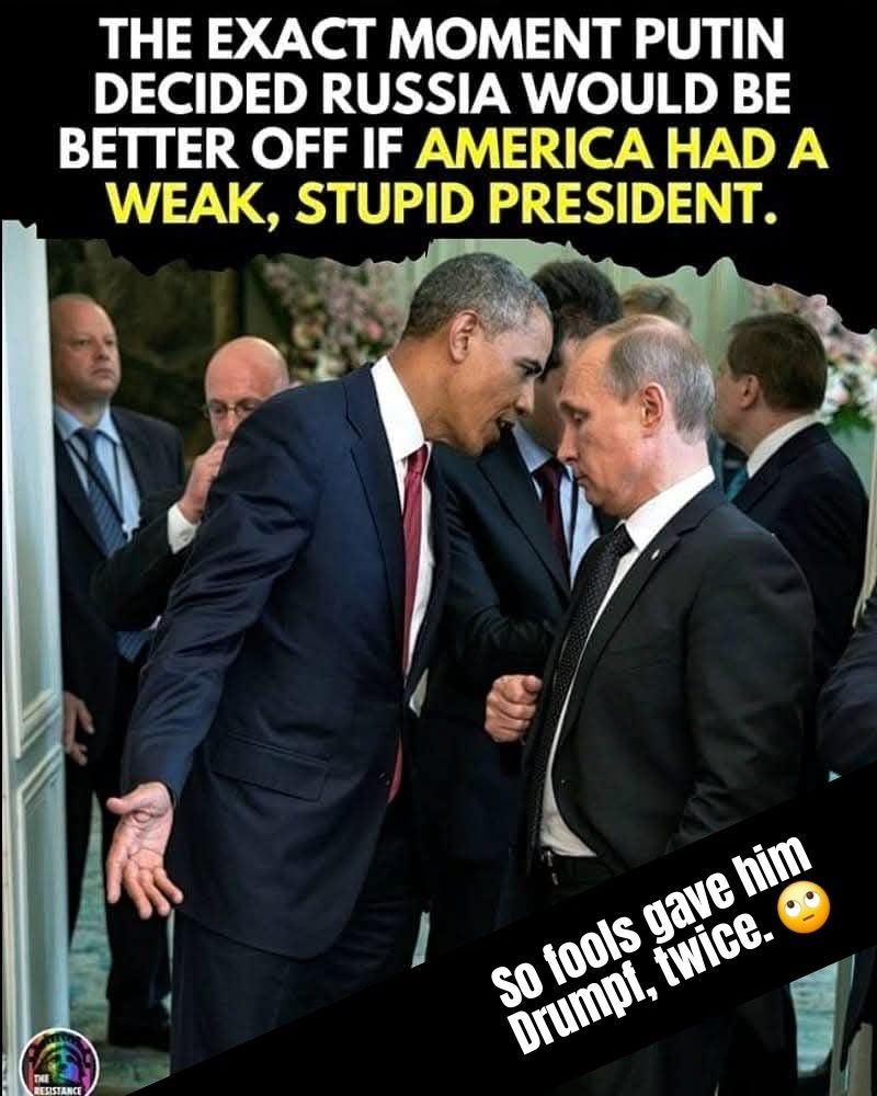 The exact moment Putin decided Russia would be better off if America had a weak, stupid president. 