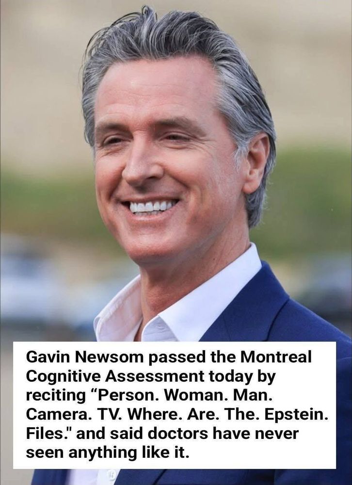 Gavin Newsom passed the Montreal Cognitive Assessment today by reciting 