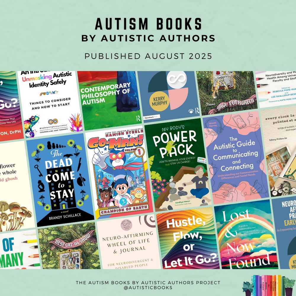 Graphic with text at the top stating Autism Books by Autistic Authors. Published August 2025. In the centre is a collage of book covers, tilted on an angle. Each book is listed in detail in the subsequent graphics and text. At the bottom is the text The Autism Books by Autistic Authors Project @AutisticBooks. In the bottom corner is a small logo with colourful books and a small plant either side.