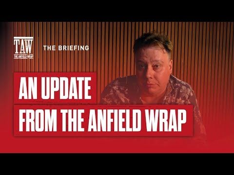 Update From The Anfield Wrap | The Briefing