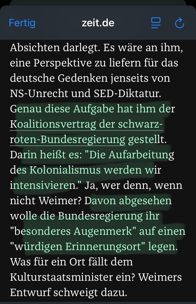 „Jedenfalls nicht, dass Weimer ein autoritärer Geschichtsumschreiber ist. Vielmehr agiert er wie ein wie ein kühl kalkulierender Kulturkämpfer, der weiss, wann und wo er sich bedienen kann - sogar bei der von ihm geschmähten Claudia Roth. Er gibt sich als entschlossener Kämpfer gegen Antisemitismus, doch zugleich bringt er die deutsche Erinnerungspolitik in ein Dilemma. Denn die Erforschung des deutschen Kolonialismus braucht mehr als gute Absichten: Es braucht Institutionen, die mit Mitteln und Herzblut ausgestattet sind, ein Netzwerk, das trägt, und das Vertrauen, dass das Thema Zukunft hat. Ohne dieses Fundament wird die Suche nach einem Ort des Erinnerns ins Nichts führen. Aber vielleicht will Wolfram Weimer genau das, indem er sich ausschweigt und grosszügig abschreibt.“