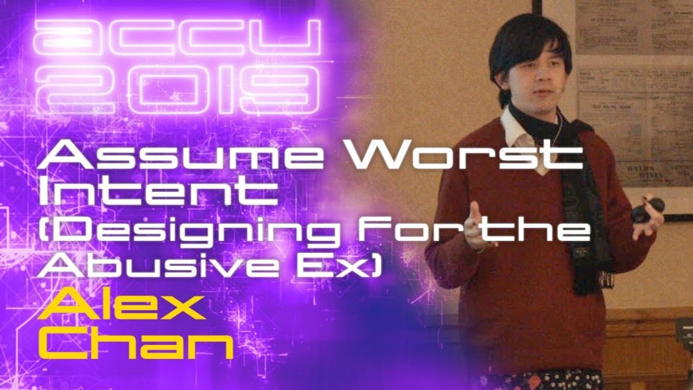 Assume Worst Intent (Designing for the Abusive Ex) - Alex Chan [ACCU 2019]