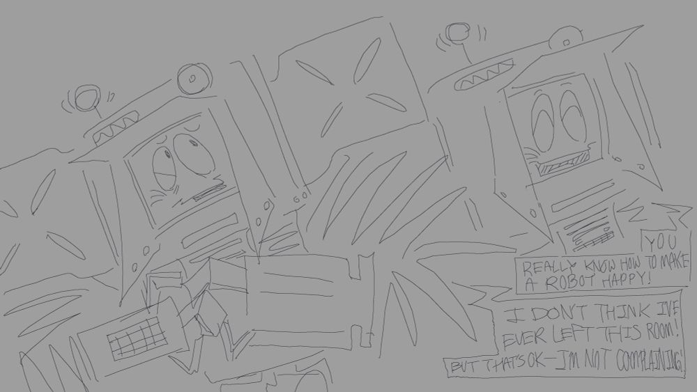 Two drawings of Yes Man from Fallout: New Vegas. One of them is saying "I don't think I've every left this room! But that's OK—I'm not complaining!" and the other is smiling and saying "You really know how to make a robot happy!"