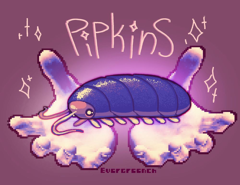 the Greatest Pipkins the Isopod