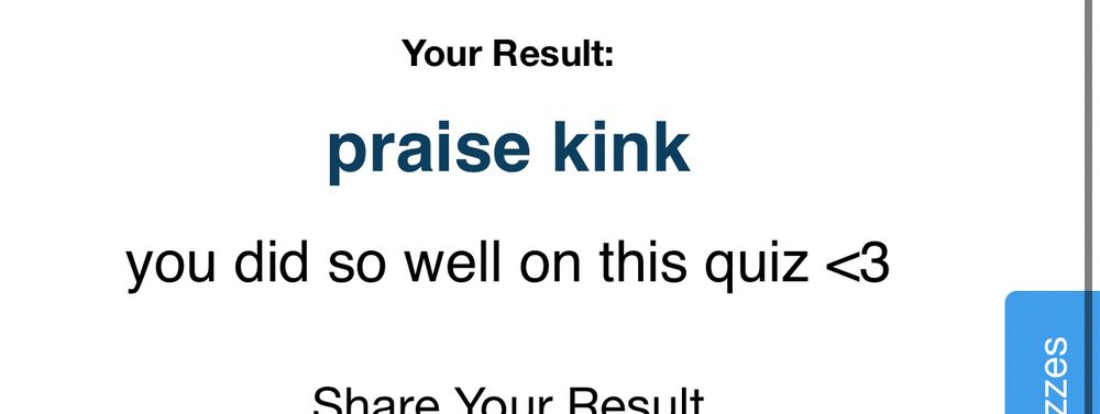 Screenshot of a website. It says: “Your Result: praise kink. you did so well on this quiz <3” The words “Share Your Result” is visible at the bottom, but almost entirely cut off