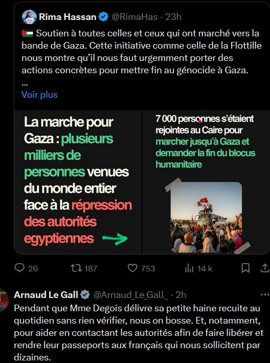 Françoise Degois accusait Rima de ne pas s'inquiéter des marcheurs pour la paix vers Gaza et coincés en Egypte !, Raté !! FG a depuis supprimé son twitt mensonger sans excuses (comme c'est étonnant) 

lien vers twitt Rima via réponse de Paul Elek : https://x.com/Paul_Elek/status/1934541852578836693

Lien vers twitt Arnaud Le Gall https://x.com/Arnaud_Le_Gall_/status/1934553521111674916

