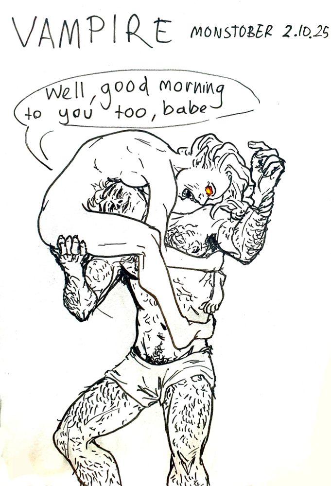 a nude vampire clings to a human dressed in night shorts. 

the vampire is arched over the humans head, their legs and arms are gripping him around his midsection and shoulder. the vampire is holding one of the humans arms back to expose his neck and shoulder. the vampires mouth is open over the humans neck, their fangs are exposed and their eyes are glowing orange/yellow.

the human has his free hand resting against her upper thigh and butt. his neck is tilted to the side, against the vampires stomach. The human is smiling and saying "well, good morning to you too, babe"