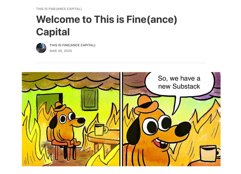 Text says: "Welcome to This is Fine(ance) Capital"

Image is the "this is fine" meme with the dog saying, "so, we have a new substack."