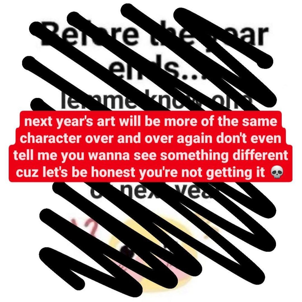 next year's art will be more of the same character over and over again dont even tell me you wanna see something different cuz lets be honest youre not getting it 💀