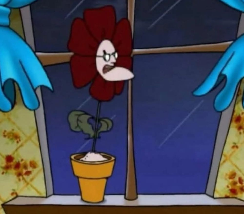 Eustace from Courage The Cowardly Dog when he got turned into a flower.