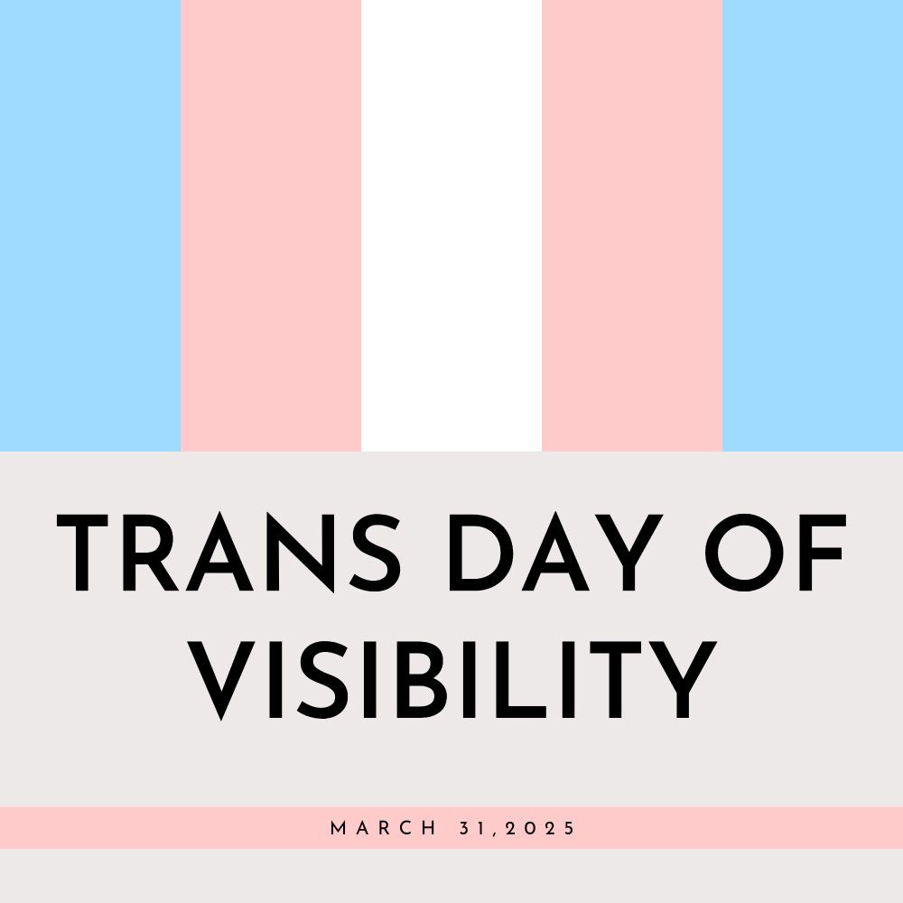 A square graphic with a trans flag and the text Trans Day of Visibility, March 31, 2025.