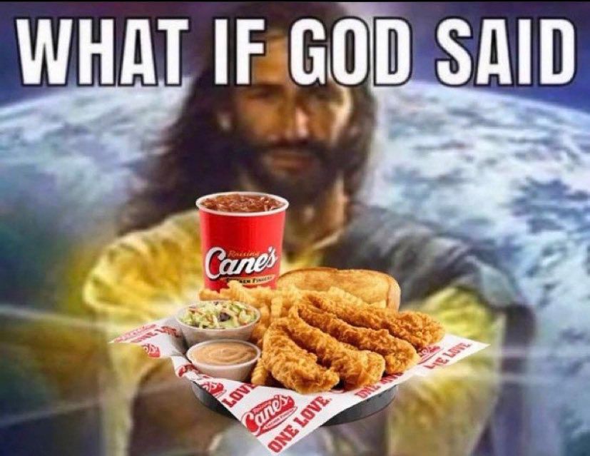 picture of jesus with the earth in the background. his arms are outstretched and holding a basket of chicken strips and a drink with the Cane's logo. a caption reads "what if god said"