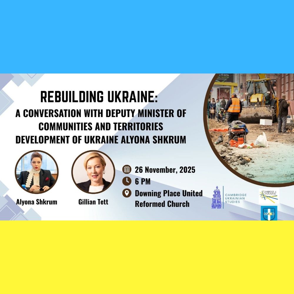 Registration is open for a Cambridge Ukrainian Studies discussion on the reconstruction of Ukraine with Gillian Tett OBE, Provost of King’s College and member of the editorial board for the Financial Times, and Alyona Shkrum, First Deputy Minister of Communities and Territories Development of Ukraine.

Date and Time: Wednesday, 26 November, 6pm

Venue: Downing Place United Reformed Church, Cambridge 
