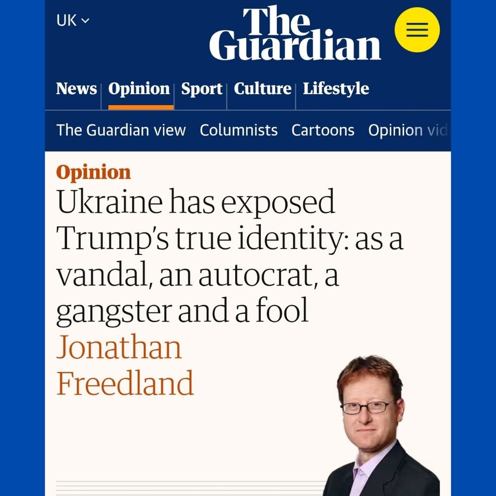 Photo of top of Guardian opinion article "Ukraine has exposed Trump’s true identity: as a vandal, an autocrat, a gangster and a fool" by Jonathan Freedland.