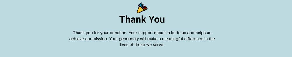 A memo saying:

Thank You

Thank you for your donation. Your support means a lot to us and helps us achieve our mission. Your generosity will make a meaningful difference in the lives of those we serve.