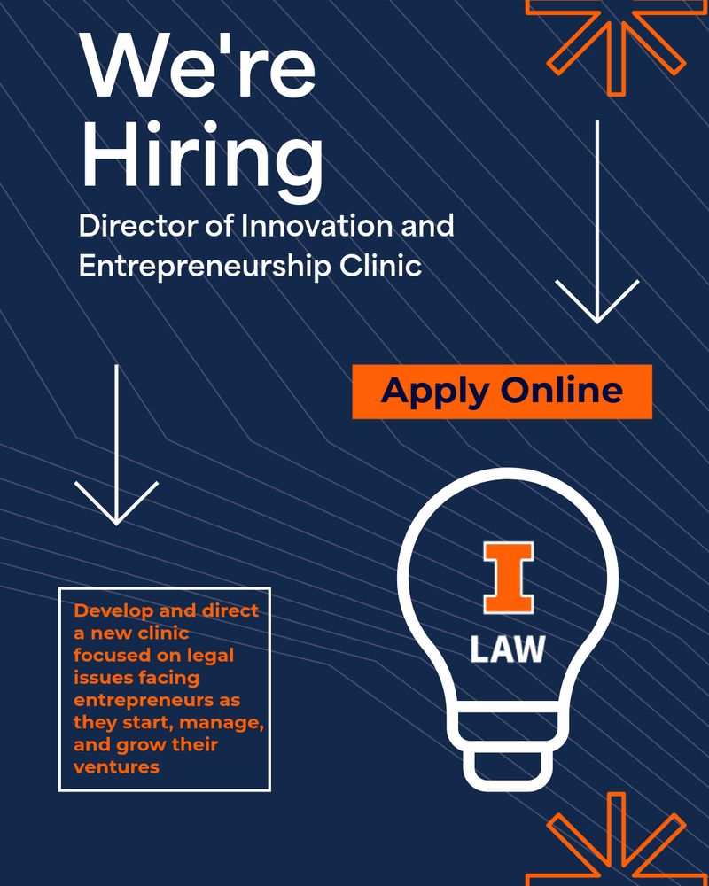 Graphic of lightbulb with Illinois Law logo and text: We're hiring Director of Innovation and Entrepreneurship Clinic; develop and direct a new clinic focused on legal issues facing entrpreneurs as they start, manage, and grow their ventures. Apply online.