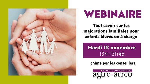 Participez au webinaire retraite organisé par Agirc-Arrco le 18 novembre de 13h à 13h45, consacré aux majorations familiales. Des conseillers vous expliqueront en détail les dispositifs de majorations et leur impact potentiel sur votre future retraite.