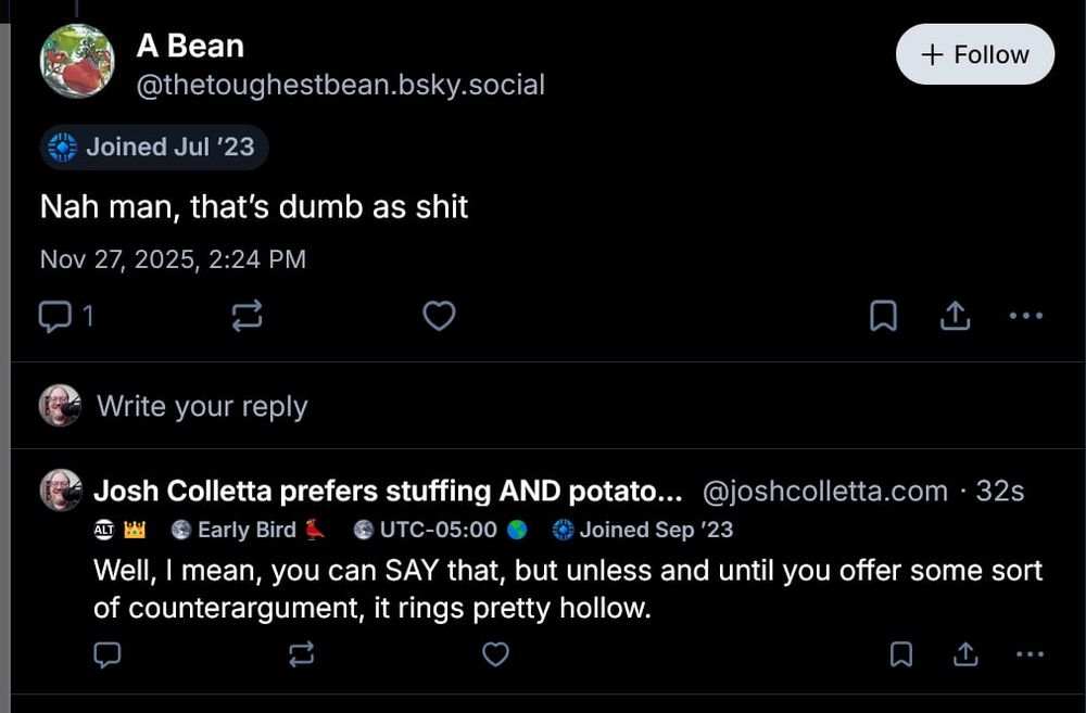 A Bean:
Nah man, that's dumb as shit

Josh Colletta:
Well, I mean, you can SAY that, but unless and until you offer some sort of counterargument, it rings pretty hollow.