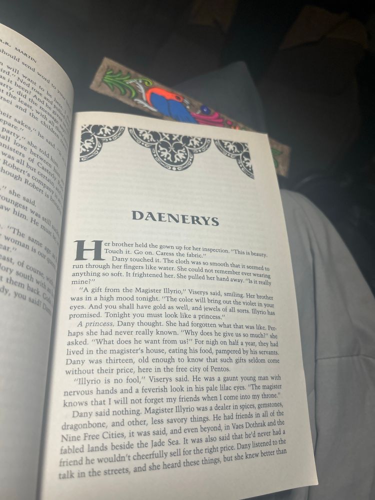 Daenerys was my favorite character in the show, and here I can tell she will be my favorite in the book, too. 