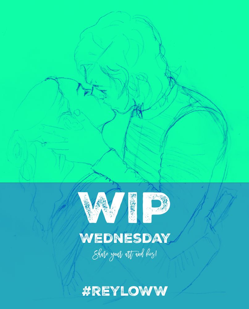 WIP Wednesday: Share your art and fics! #reyloww