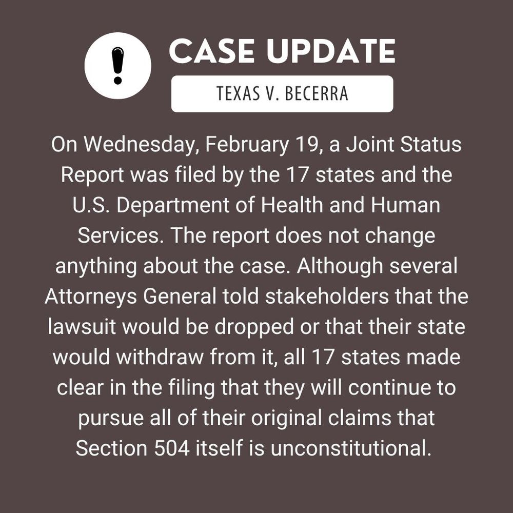Text reads "On Wednesday, February 19, a Joint Status Report was filed by the 17 states and the U.S. Department of Health and Human Services. The report does not change anything about the case. Although several Attorneys General told stakeholders that the lawsuit would be dropped or that their state would withdraw from it, all 17 states made clear in the filing that they will continue to pursue all of their original claims that Section 504 itself is unconstitutional. "