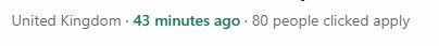 linkedin application tracker reads- "United Kingdom · 43 minutes ago · 80 people clicked apply"
