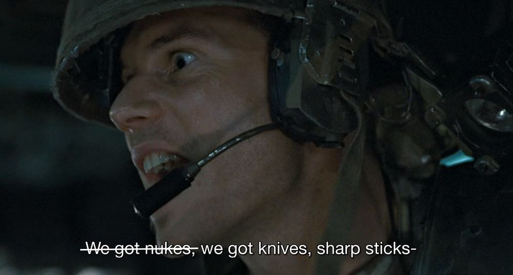 Hudson from Aliens bragging about his fellow marines' weaponry. The subtitles show him saying "we got nukes, we got knives, sharp sticks..." but "we got nukes" is crossed out.