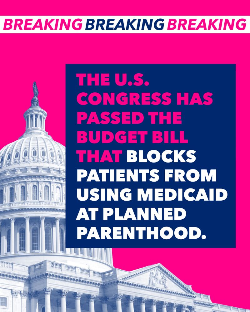 BREAKING: The U.S. Congress has passed the budget bill that blocks patients from using Medicaid at Planned Parenthood.